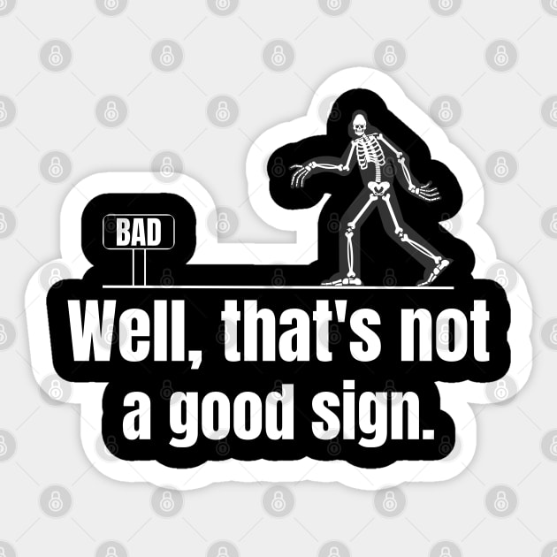 Well That's Not A Good Sign Funny Skeleton Sarcastic Graphic Sticker by Shopinno Shirts